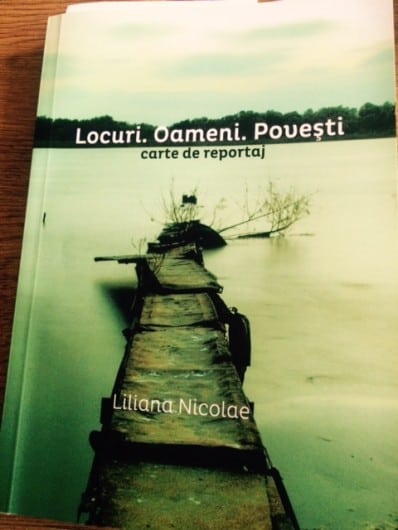„Locuri. Oameni. Povești” (carte de reportaj) de Liliana Nicolae. Casa de Pariuri Literare, 2015