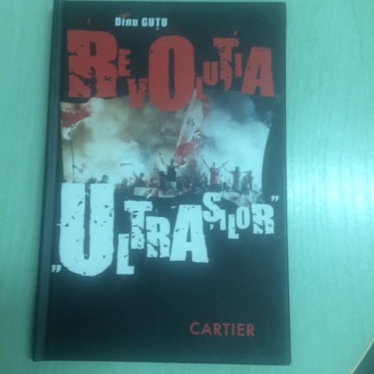 „Revolta ultrașilor” de Dinu Guțu. Editura Cartier
