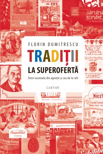 „Tradiții la superofertă de Florin Dumitrescu. Editura Cartier, 2015. Colecția „Cartier antropologic”